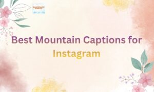 Best Mountain Captions for Instagram