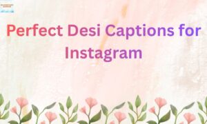 Perfect Desi Captions for Instagram Cute, Funny, Cool & Festival Vibes