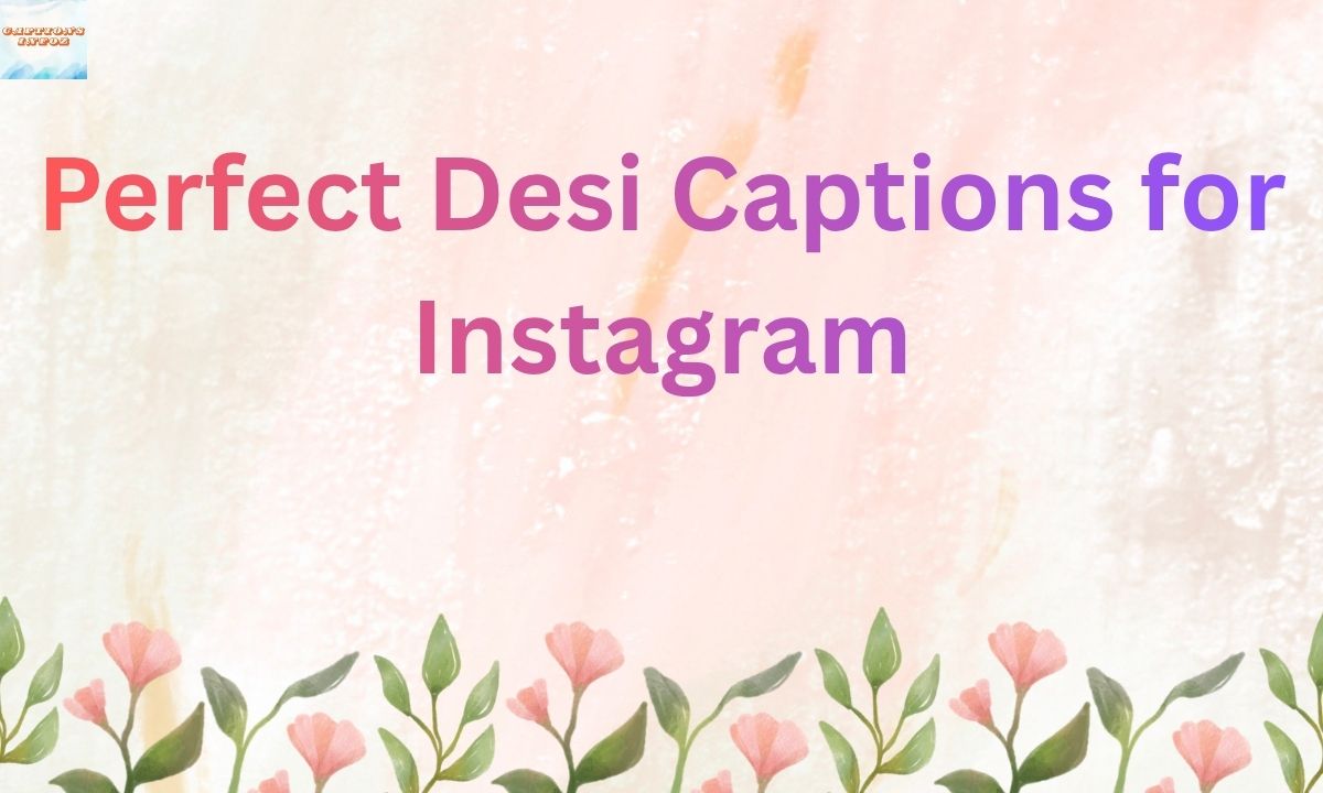 Perfect Desi Captions for Instagram Cute, Funny, Cool & Festival Vibes