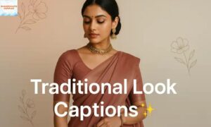 Best Instagram Captions for Traditional Look for Girls Elegant, Cute & Stylish